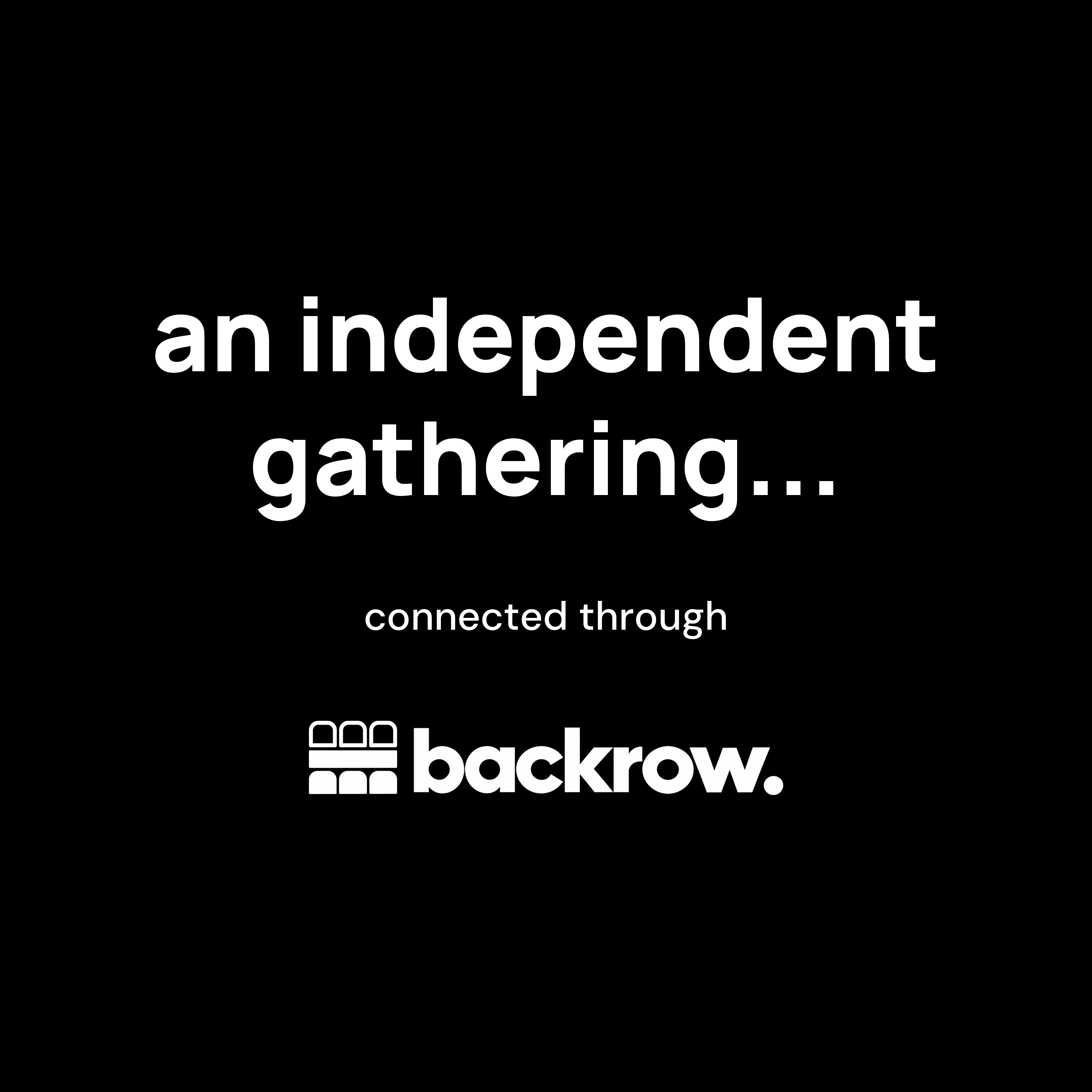 an independent gathering... connected through backrow. White on black.